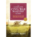 The Complete Civil War Road Trip Guide: More Than 500 Sites from Gettysburg to Vicksburg - Paperback