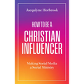 How to Be a Christian Influencer: Making Social Media a Social Ministry - Paperback