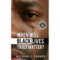 When Will Black Lives Truly Matter? - Paperback