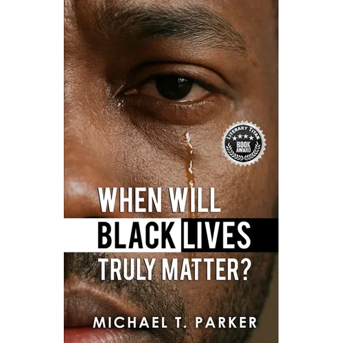 When Will Black Lives Truly Matter? - Paperback