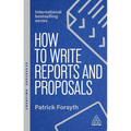 How to Write Reports and Proposals: Create Attention-Grabbing Documents That Achieve Your Goals - Paperback