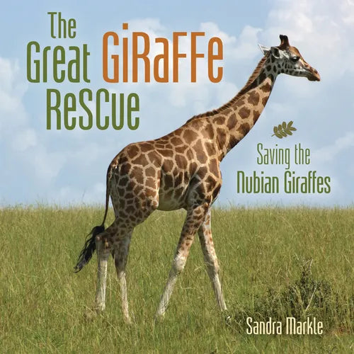 The Great Giraffe Rescue: Saving the Nubian Giraffes - Library Binding