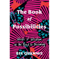 The Book of Possibilities: Words of Wisdom on the Road to Becoming - Hardcover