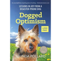 Dogged Optimism (Large Print): Lessons in Joy from a Disaster-Prone Dog - Paperback