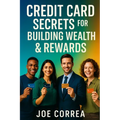 Credit Card Secrets for Building Wealth & Rewards: A Step-by-Step Guide to Using Credit Cards, 0% APR, and Business Credit to Build Wealth, Earn Rewar - Paperback