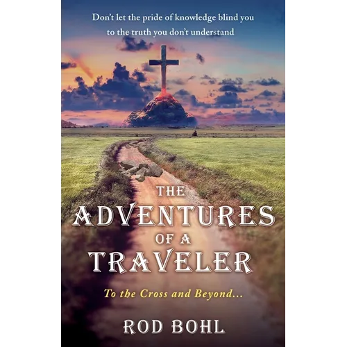 The Adventures of a Traveler: To the Cross and Beyond... - Paperback