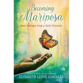Becoming Mariposa: Hope Emerges from a Dark Chrysalis - Paperback