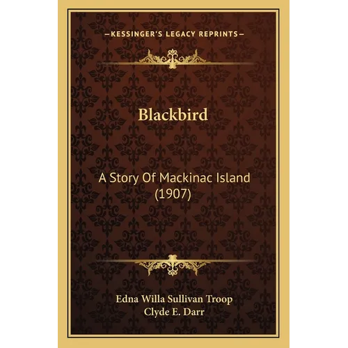 Blackbird: A Story Of Mackinac Island (1907) - Paperback