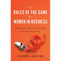 The Rules of the Game for Women in Business: A Playbook to Become the Leader You Were Born to Be - Paperback