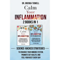 Calm Your Inflammation - 2 Books in 1: Science-Backed Strategies to Enhance Your Immune System, Promote Gut Health, and Feel Your Best Every Day - Paperback