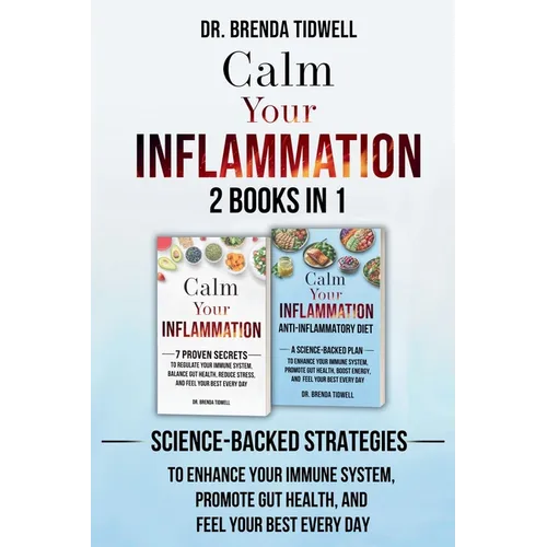 Calm Your Inflammation - 2 Books in 1: Science-Backed Strategies to Enhance Your Immune System, Promote Gut Health, and Feel Your Best Every Day - Paperback