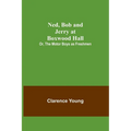 Ned, Bob and Jerry at Boxwood Hall; Or, The Motor Boys as Freshmen - Paperback
