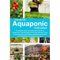 The Art of Aquaponic Cultivation: A Complete Guide to Sustainable Fresh Food Production. From the Basics to Success Secrets, Learn How to Grow Plants - Paperback