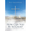 How Can You Be So Calm?: Leaning on God Through Cancer - Paperback
