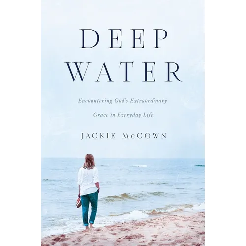 Deep Water: Encountering God's Extraordinary Grace in Everyday Life - Paperback