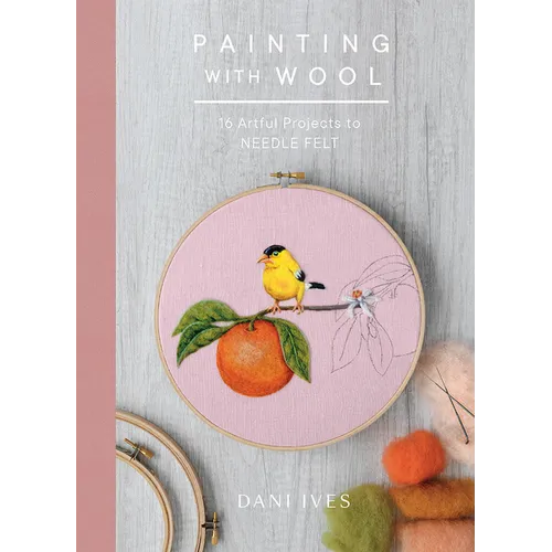 Painting with Wool: Sixteen Artful Projects to Needle Felt - Hardcover