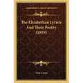 The Elizabethan Lyrists And Their Poetry (1919) - Paperback