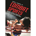 Combat Sports: An Encyclopedia of Wrestling, Fighting, and Mixed Martial Arts - Hardcover
