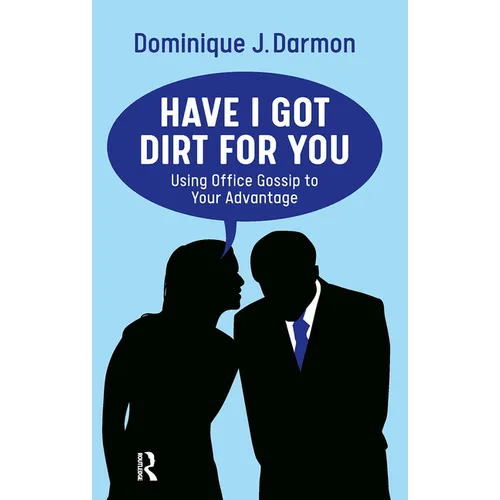 Have I Got Dirt For You: Using Office Gossip to Your Advantage - Paperback
