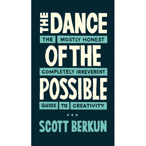 The Dance of the Possible: the mostly honest completely irreverent guide to creativity - Paperback