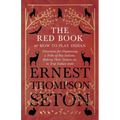 The Red Book or How To Play Indian - Directions for Organizing a Tribe of Boy Indians, Making Their Teepees etc. in True Indian Style - Paperback