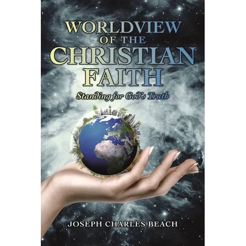 Worldview of the Christian Faith: Standing for God's Truth - Paperback