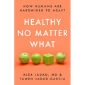 Healthy No Matter What: How Humans Are Hardwired to Adapt - Hardcover