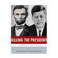 Killing The President: The Assassinations of Abraham Lincoln and John F. Kennedy - Paperback