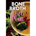 Bone Broth Diet Plan: A 3-Week Step-by-Step Guide for Women to Promote Weight Loss and Healing, with Curated Recipes - Paperback