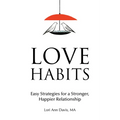Love Habits: Easy Strategies for a Stronger, Happier Relationship - Paperback