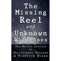 The Missing Reel and Unknown Witnesses: Two Horror Stories - Paperback