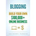 Blogging: How To Make Money Online And Build Your Own $100,000+ Online Business Blogging, Make Money Blogging, Blogging Business - Paperback