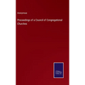 Proceedings of a Council of Congregational Churches - Hardcover