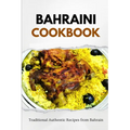 Bahraini Cookbook: Traditional Authentic Recipes from Bahrain - Paperback