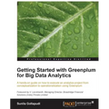 Getting Started with Greenplum for Big Data Analytics: A hands-on guide on how to execute an analytics project from conceptualization to operationaliz - Paperback