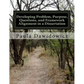 Developing Problem, Purpose, Questions, and Framework Alignment in a Dissertatio - Paperback