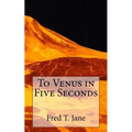 To Venus in Five Seconds: An Account of the Strange Disappearance of Thomas Plummer, Pillmaker - Paperback