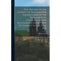 The History of the County of Huntingdon [Quebec] and of the Seigniories of Chateaugay and Beauharnois From Their Settlement to the Year 1838 - Hardcover