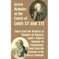Secret Memoirs of the Courts of Louis XV and XVI - Paperback