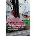 Urban Interstices: The Aesthetics and the Politics of the In-between - Paperback