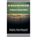The Advanced Montessori Method - The Montessori Elementary Material - Hardcover