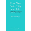 Tame Your Brain, Tidy Your Life: An ADHD Woman's Blueprint for (Mostly) Organized Days - Paperback