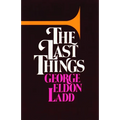 The Last Things: An Eschatology for Laymen - Paperback
