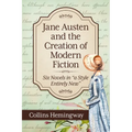 Jane Austen and the Creation of Modern Fiction: Six Novels in "a Style Entirely New" - Paperback