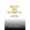 Building Your Abundant Life: A Deep Exploration and Passionate Application of Jesus's Sermon on the Mount - Hardcover