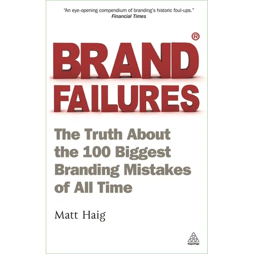 Brand Failures: The Truth about the 100 Biggest Branding Mistakes of All Time - Paperback