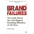 Brand Failures: The Truth about the 100 Biggest Branding Mistakes of All Time - Paperback