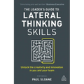 The Leader's Guide to Lateral Thinking Skills: Unlock the Creativity and Innovation in You and Your Team - Hardcover