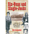 Six-Guns and Single-Jacks: A History of Silver City and Southwest New Mexico - Paperback