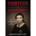 Thirteen in Auschwitz: My Grandmother's Fight to Survive - Hardcover
